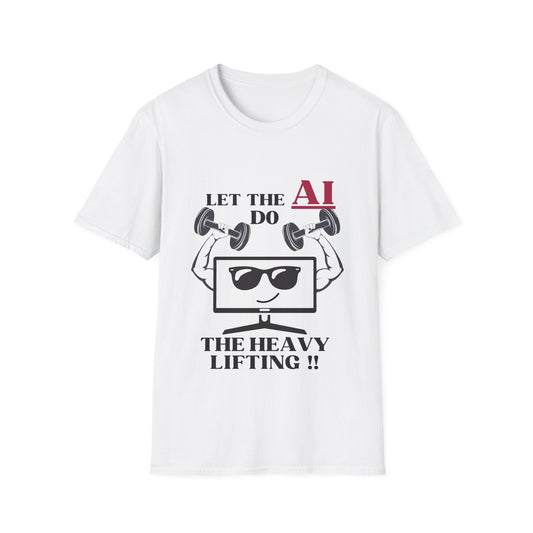 Funny Unisex T-Shirt, Let AI Do the Heavy Lifting, Gift for Tech Lovers, Geeky Humor Tee, Perfect for Birthdays, AI Enthusiasts, Casual Wear